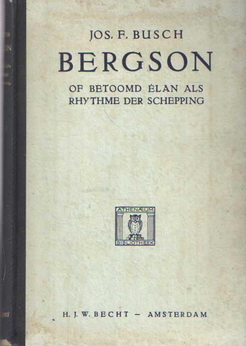 Busch, Jos.F. - Bergson. Of betoomd élan als rhytme der schepping