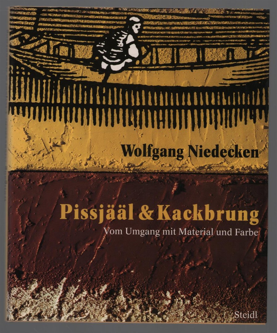 Wolfgang Niedecken - Pissjaal & Kackbrung : vom Umgang mit Material und Farbe
