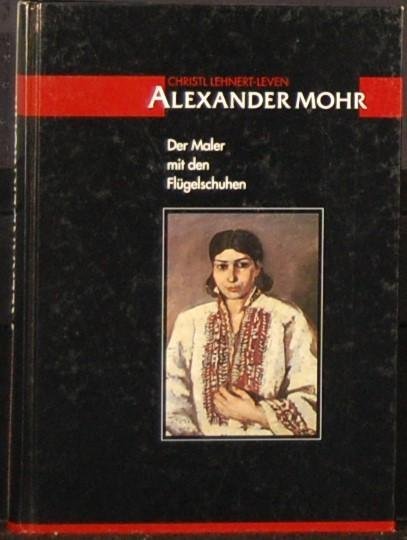 LEHNERT-LEVEN, Christl. - Alexander Mohr. Der Maler mit den Flugelschuhen