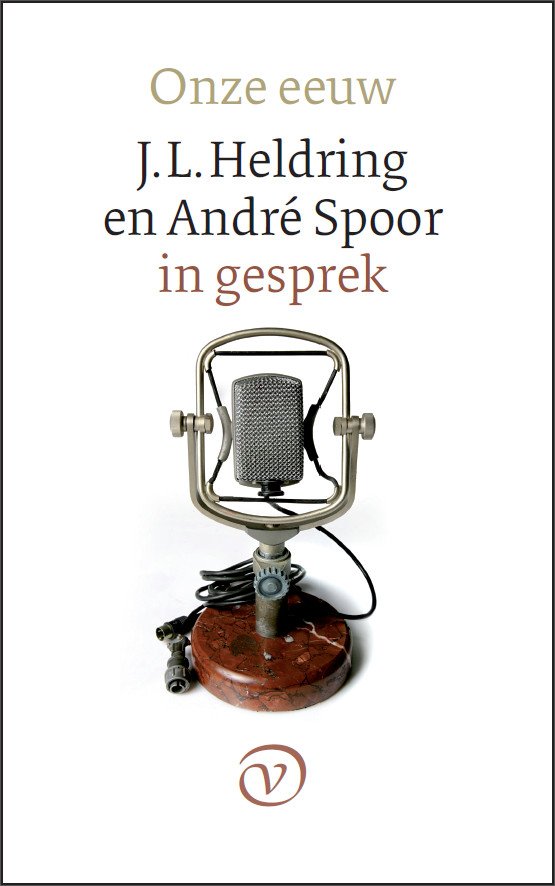 Heldring, J.L. & Spoor, André - Onze eeuw - J.L. Heldring en André Spoor in gesprek
