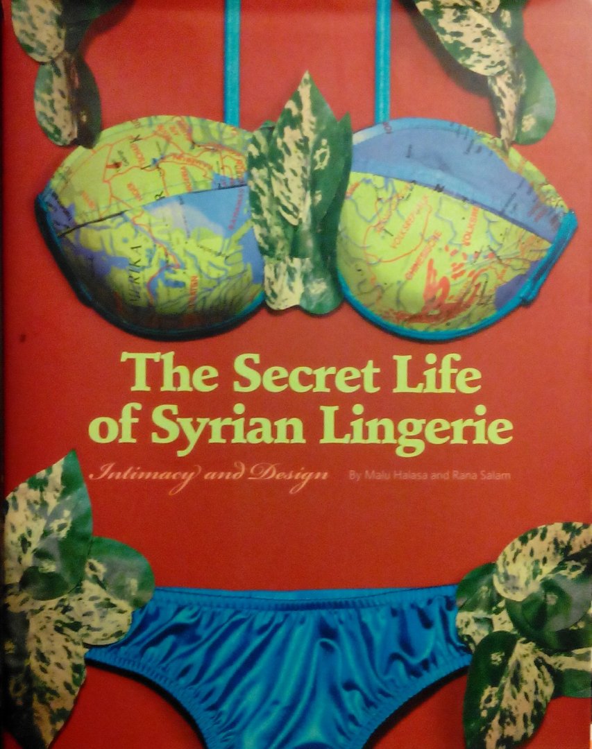 Halasa , Malu . & Rana Salam . [ isbn 9780811864589 ] - Secret Life of Syrian Lingerie . ( Intimacy and Design . )  Syrian lingerie is racy attire little-known in the west. Manufactured in Syria and exported throughout the Middle East, it blinks, sings, vibrates, and flashes lights, and is adorned with