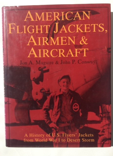 Maguire, Jon. A.   Conway, John. P. - American Flight Jackets, Airmen & Aircraft. A History of U.S. Flyers' Jackets from World War I to Desert Storm.