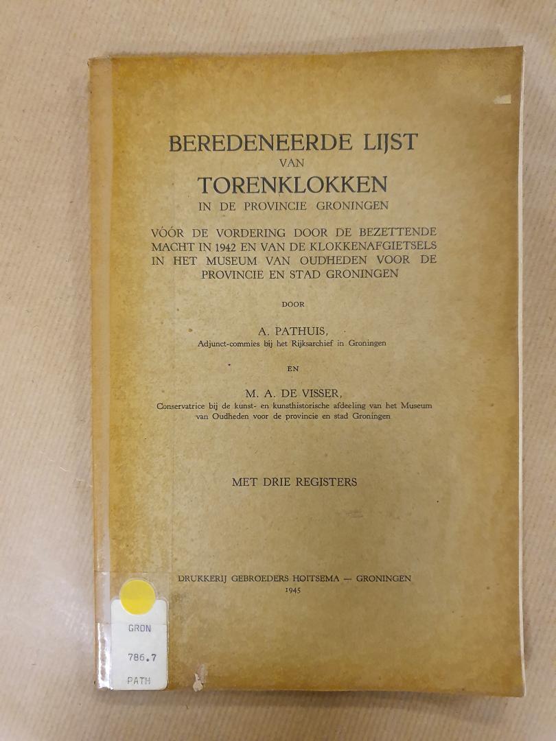 Pathuis, A. en Visser, M.A. de - Beredeneerde lijst van torenklokken in de provincie Groningen vóór de vordering door de bezettende macht in 1942 en van de klokkenafgietsels in het Museum van Oudheden voor de provincie en stad Groningen