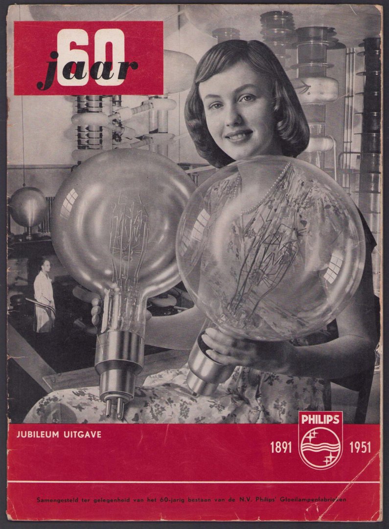 GA van der Molen - 60 jaar : jubileum uitgave Philips 1891-1951, samengesteld ter gelegenheid van het 60-jarig bestaan van de N.V. Philips' Gloeilampenfabrieken