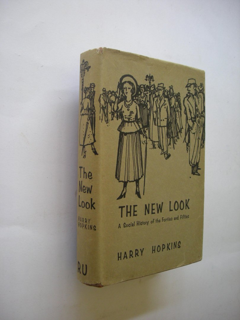 Hopkins, Harry - The New Look. A Social History of the Forties and Fifties in Britain.