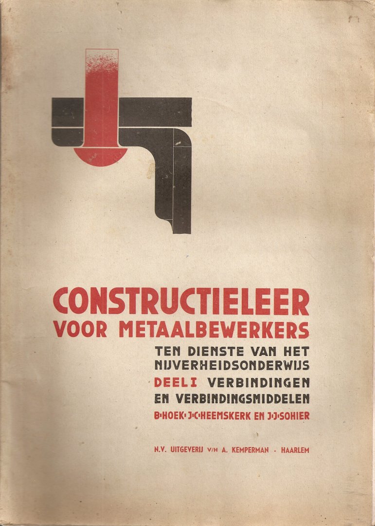 Hoek, B.  Heemskerk, J. en Sohier, J. - Constructieleer voor metaalbewerkers ten dienste van het Nijverheidsonderwijs, Deel 1, verbindingen en verbindingsmiddelen.