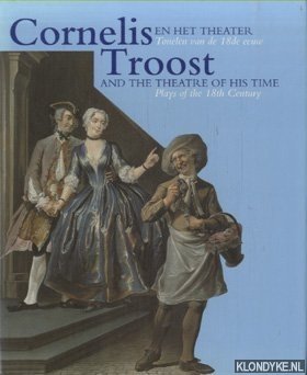 Buijsen, Edwin - Cornelis Troost en het theater: Tonelen van de 18de eeuw = Cornelis Troost and the theater of his time: Plays of the 18th century