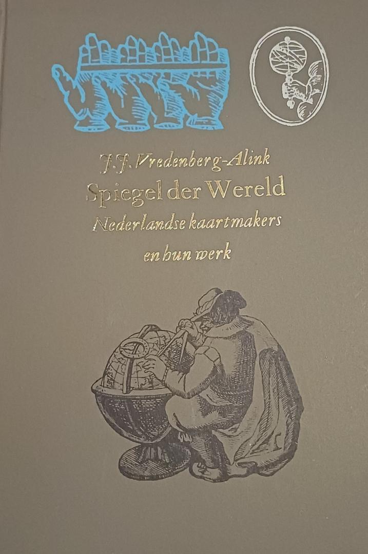 Vredenberg-Alink, J.J. - Spiegel der Wereld. Nederlandse kaartmakers en hun werk.