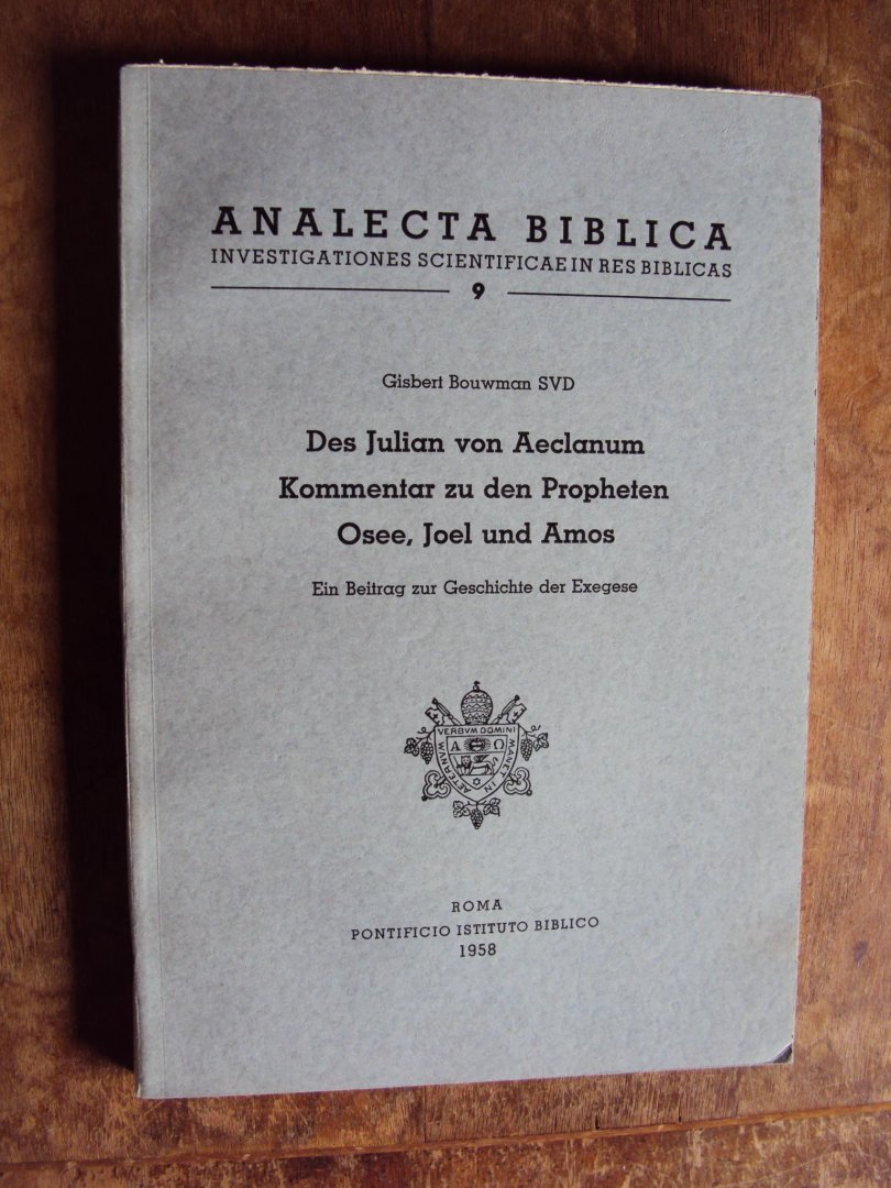 Bouwman, Gisbert - Des Julian von Aeclanum Kommentar zu den Propheten Osee, Joel und Amos. Ein Beitrag zur Geschichte der Exegese (Analecta Biblica 9)