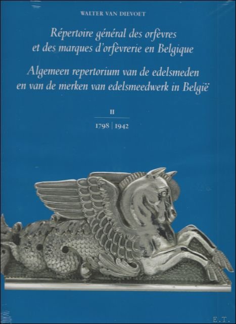 Walter Van Dievoet, - Algemeen repertorium van de edelsmeden en van de merken van edelsmeedwerk in Belgie II 1798-1942,
