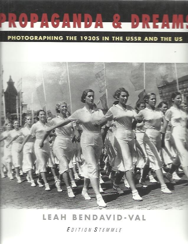 BENDAVID-VAL, Leah - Propaganda & Dreams. Photographing the 1930s in the USSR and the US.