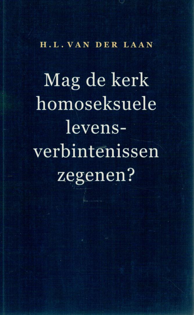 Laan, Dr. H.L. van der - Mag de kerk homoseksuele levensverbintenissen zegenen ? / De verantwoordelijkheid van de kerkenraad