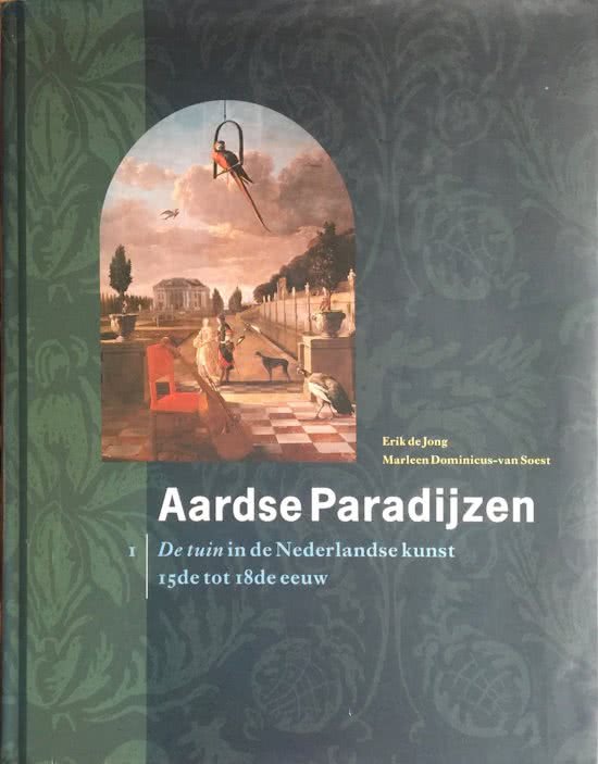 Jong, Erik de & Marleen Dominicus-van Soest - Aardse paradijzen / I De tuin in de Nederlandse kunst 15e tot 18e eeuw