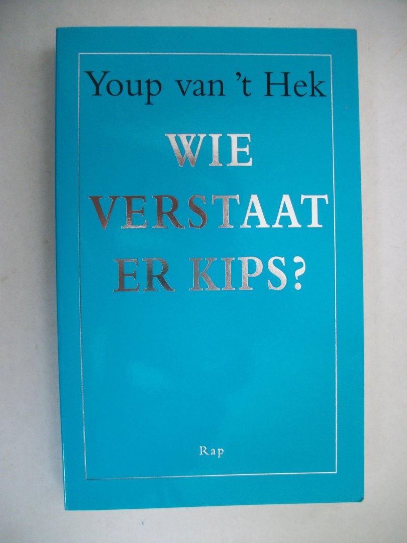 Hek, Youp van 't - Wie verstaat er kips?
