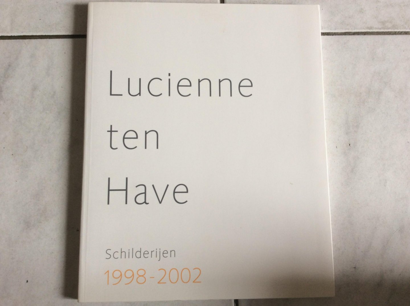 Verburgh, Henriette (tekst), Lossie, Frans (foto's) - Lucienne ten Have - Schilderijen 1998-2002 GESIGNEERD