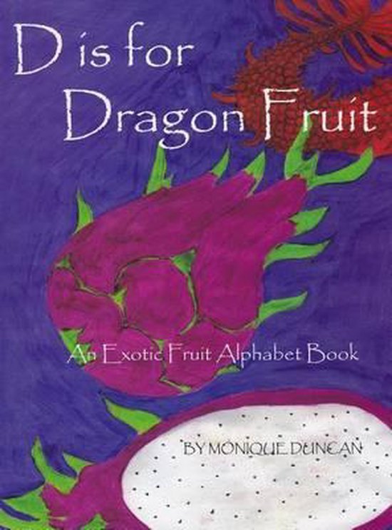 Duncan, Monique - D Is for Dragon Fruit
