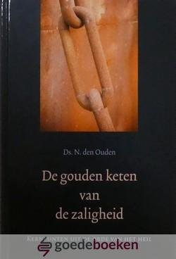 Ouden, Ds. N. den - De gouden keten van de zaligheid *nieuw* --- Kernpunten uit de orde van het heil