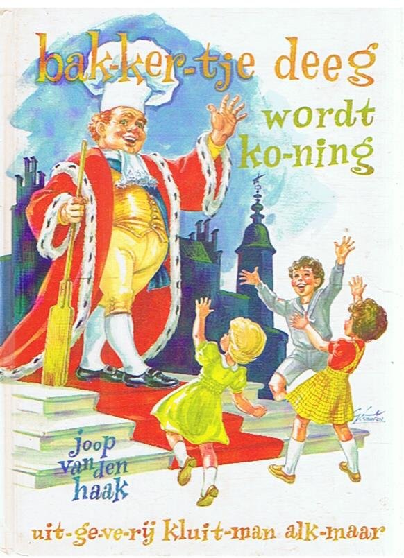 Haak, Joop van den  -  gekleurde plaatjes van Gerard van Straaten - Bakkertje Deeg wordt koning