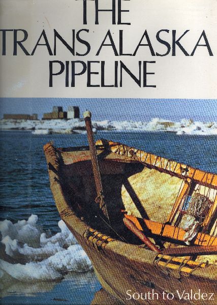 Allen, Lawrence J - The Trans Alaska Pipeline, South to Valdez