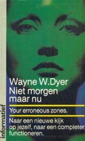 Dyer, Wayne W - Niet morgen maar nu