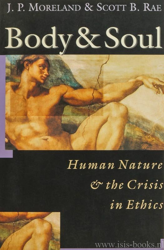 MORELAND, J.P., RAE, S.B. - Body and soul. Human nature and the crisis in ethics.
