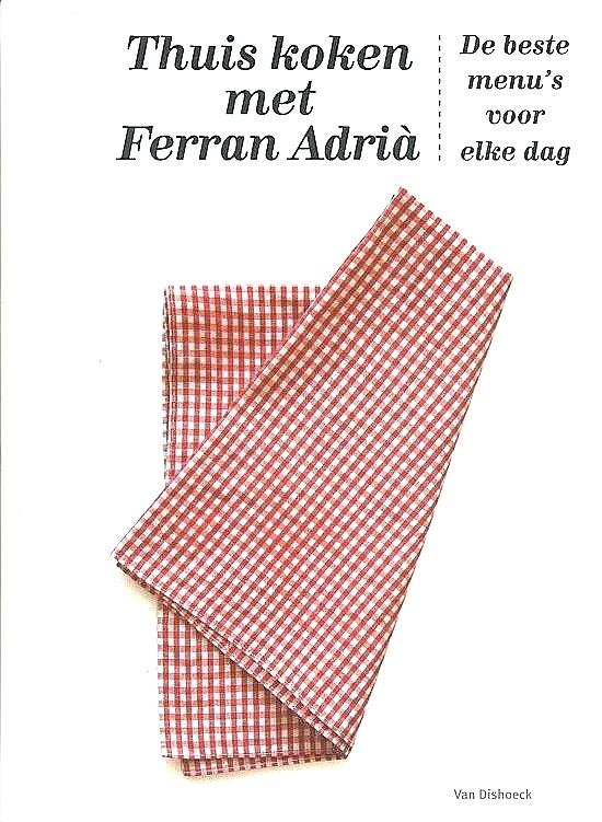 Adria , Ferran . [ isbn 9789000304462 ] 2420 - Thuis Koken met Ferran Adrià . ( De Beste Menu's voor elke Dag . ) Wat staat er 's avonds op tafel bij Ferran Adria? Thuis koken met Ferran Adria geeft de recepten prijs van de maaltijden die het personeel van het iconische restaurant elBulli -