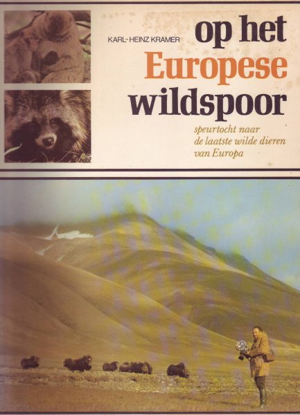 Kramer, Karl-Heinz - Op het Europese wildspoor; speurtocht naar de laatste wilde dieren van Europa
