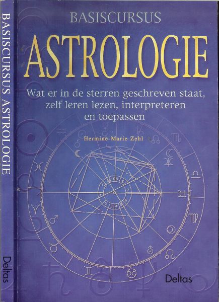 HERMINE-MARIE ZEHL * Het trekken van een horoscoop - ASTROLOGIE Wat er in de sterren geschreven staat,zelf leren lezen,interpreteren en toepassen  ..basiscursus