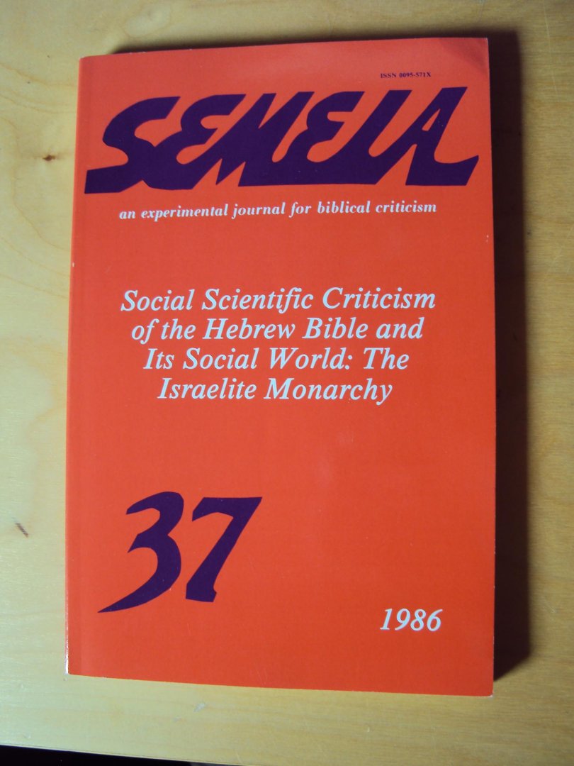 Gottwald, Norman K. (ed.) - Semeia 37. Social Scientific Criticism of the Hebrew Bible and its Social World: The Israelite Monarchy
