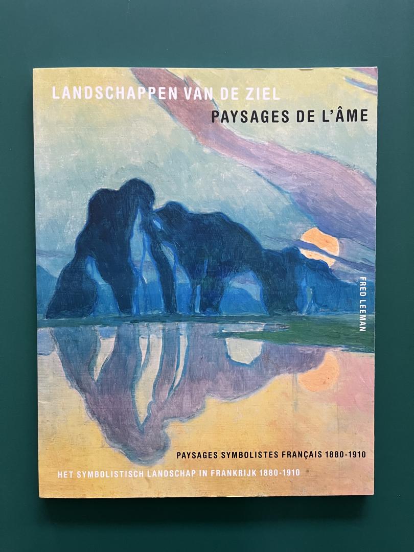 Leeman, Fred - Landschappen van de ziel / paysage de l'âme / het symbolistisch landschap in Frankrijk 1880 - 1910