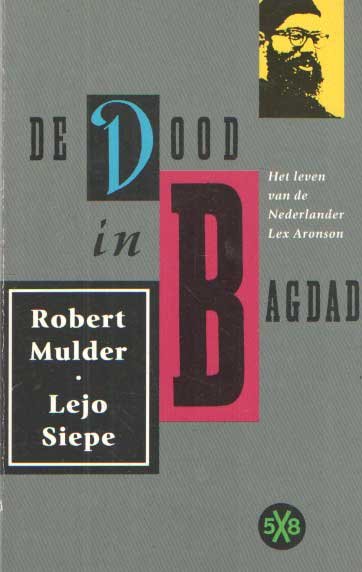Muder, Robert & Lejo Siepe - De dood in Bagdad. Het leven van de Nederlander Lex Aronson