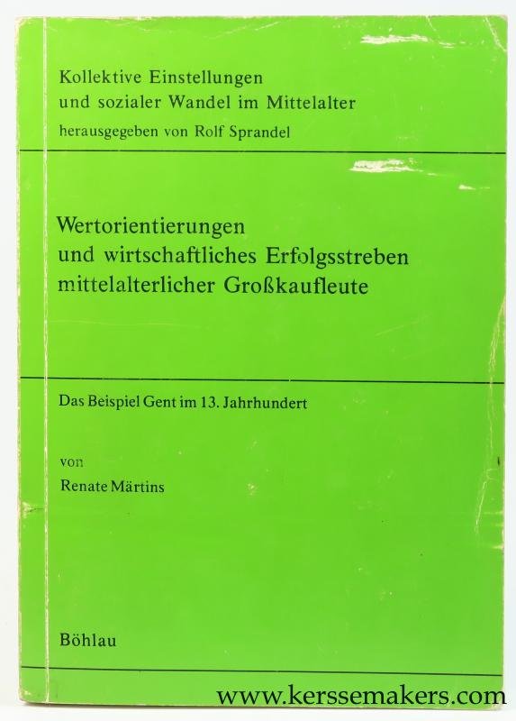 Martins, Renate. - Wertorientierungen und wirtschaftliches Erfolgsstreben mittelalterlicher Grosskaufleute. Das Beispiel Gent im 13. Jahrhundert.