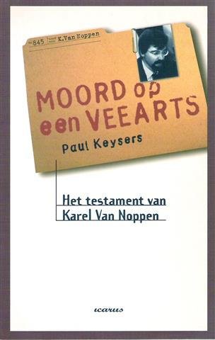 KEYSERS Paul - Moord op een veearts. Het testament van Karel Van Noppen. [20/2/1995]
