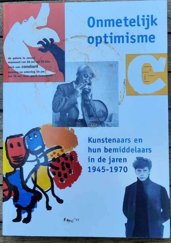 ANKERMAN Karel - Onmetelijk optimisme - kunstenaars en hun bemiddelaars in de jaren 1945-1970