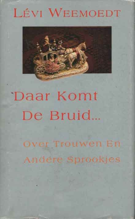 Weemoedt, Lévi - Daar komt de bruid--. over trouwen en andere sprookjes