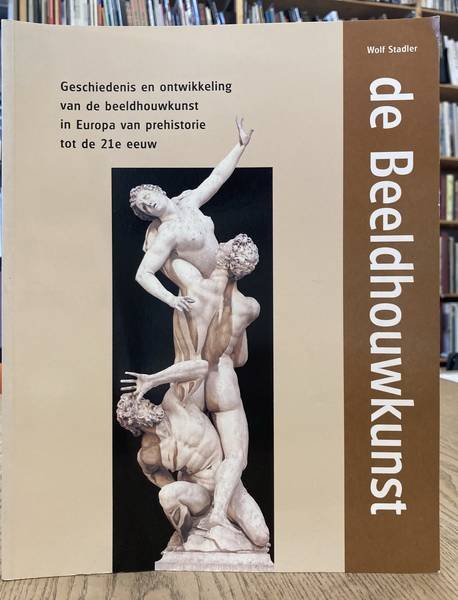 STADLER, WOLF. - De beeldhouwkunst. Geschiedenis en ontwikkeling van de beeldhouwkunst in Europa van prehistorie tot de 21 e eeuw.