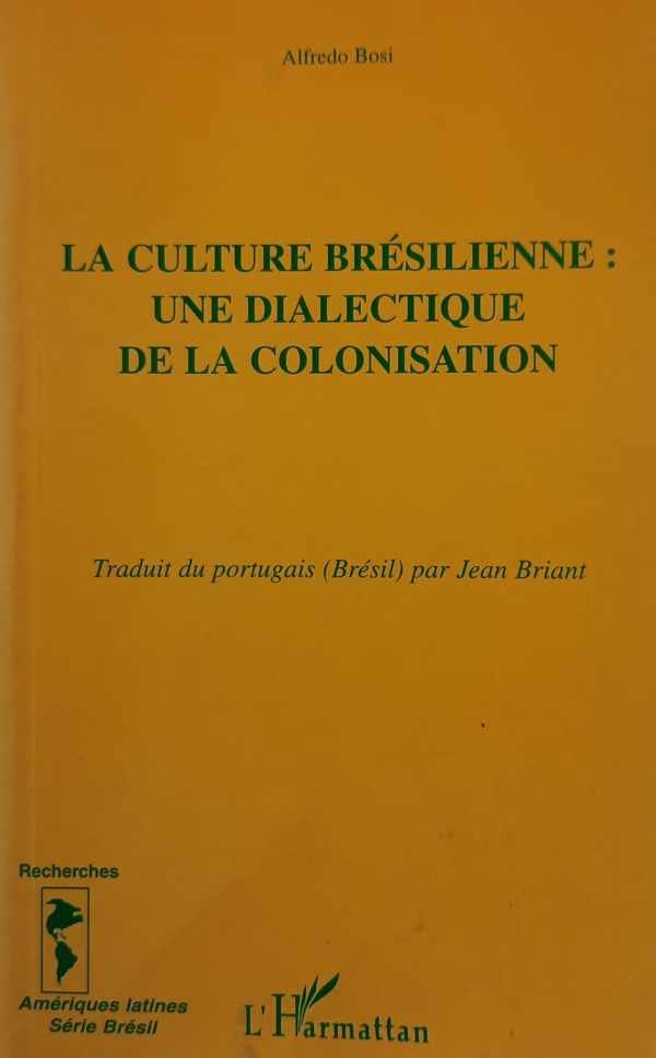 BOSI Alfredo - La Culture brésilienne - une dialectique de la colonisation