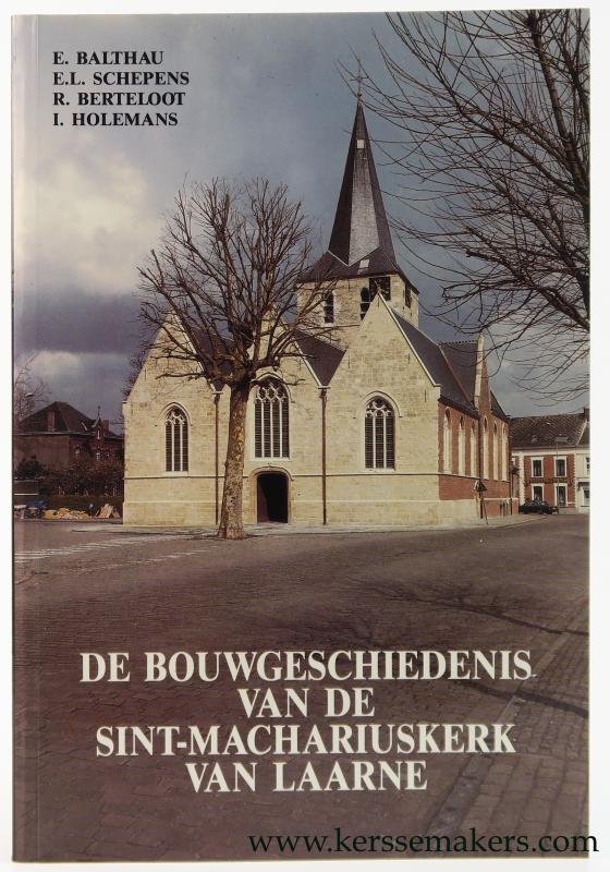 Balthau, E. / E. L. Schepens / R. Berteloot / I. Holemans. - De bouwgeschiedenis van de Sint-Machariuskerk van Laarne.