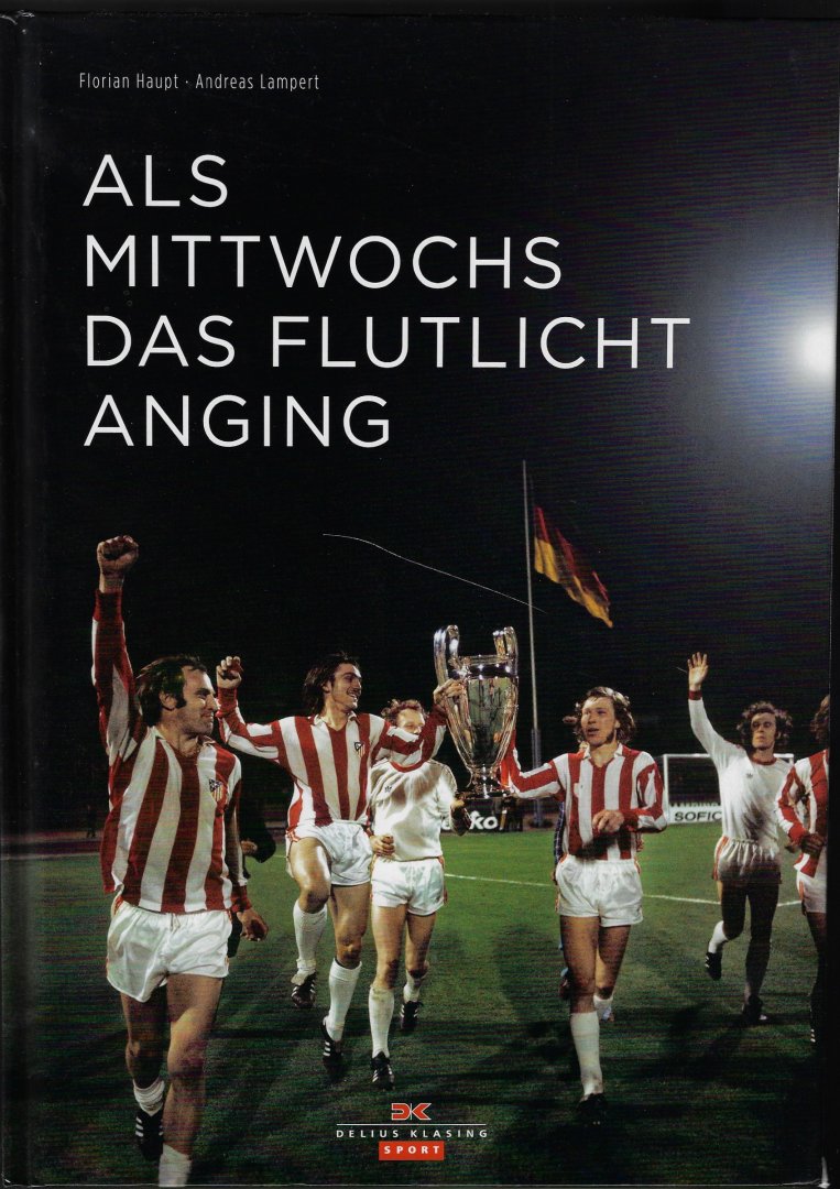 Haupt, Florian en Lampert, Andreas - Als Mittwochs das Flutlicht anging -75 deutsche Europacup-Klassiker