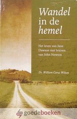 Wilson, Ds. William Carus - Wandel in de hemel *nieuw* nu van  17,95 voor --- Het leven van Jane Dawson met brieven van John Newton