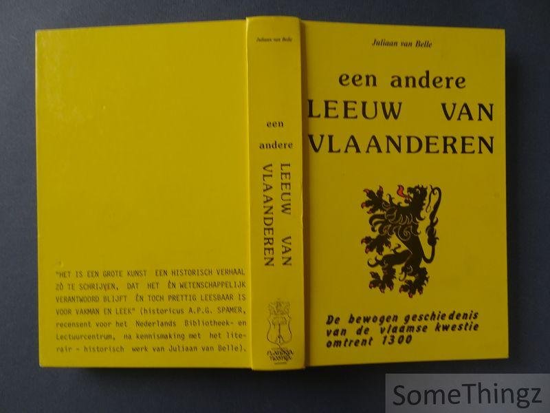 Belle, Juliaan van - Een andere Leeuw van Vlaanderen. De bewogen geschiedenis van de vlaamse kwestie omtrent 1300.