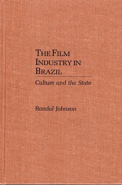 Johnson, Randal - The Film Industry in Brazil: Culture and the State.