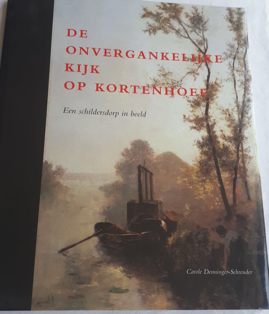 DENNINGER-SCHREUDER, Carole - De onvergankelijke kijk op Kortenhoef. Een schildersdorp in beeld