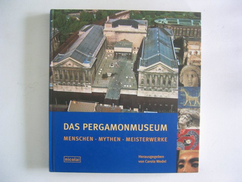 Wedel, Carola - Das Pergamonmuseum. Berlijn. Menschen, Mythen, Meisterwerken