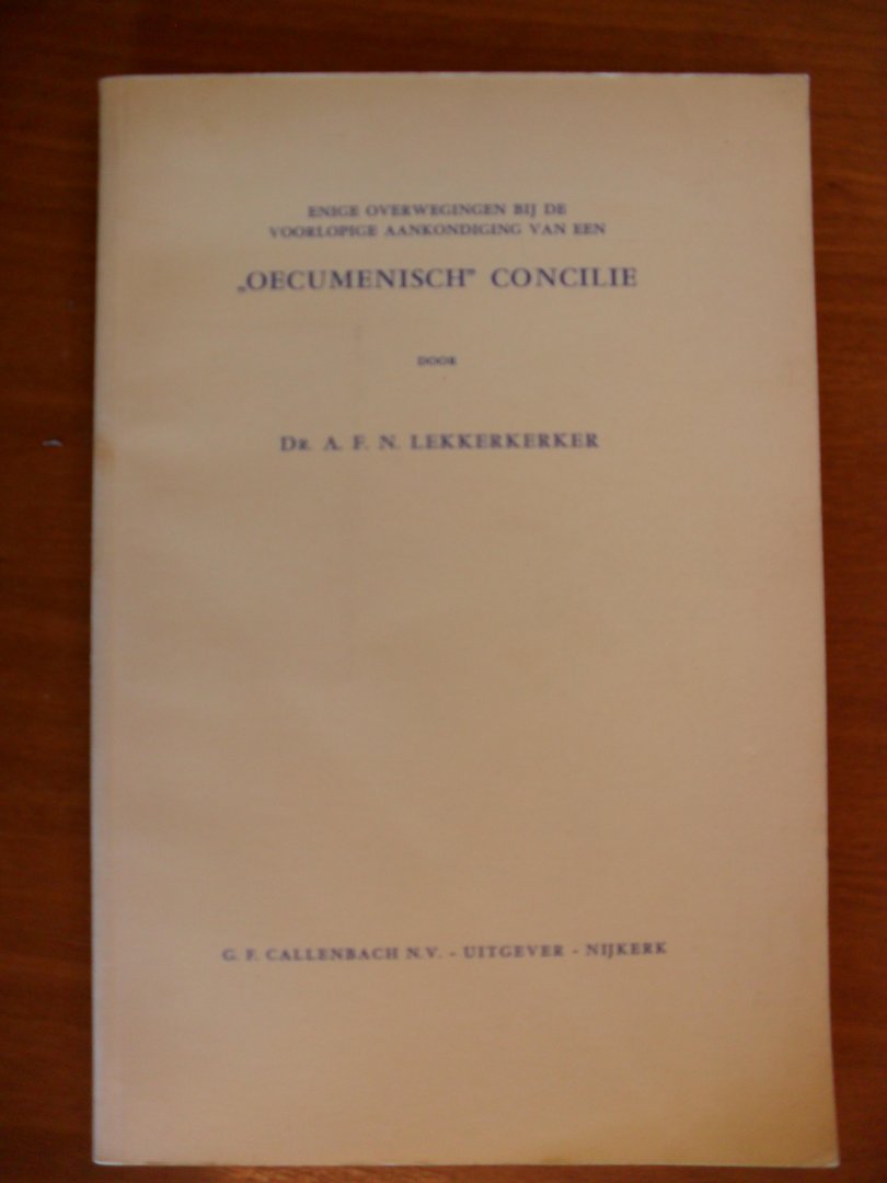 Lekkerkerker Dr.A.F.N. - OECUMENISCH CONCILIE  ~ enige overwegingen bij de voorlopige aankondiging van een ...-REDE-