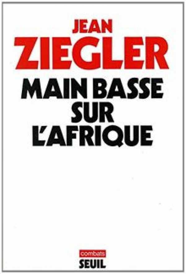 ZIEGLER Jean - Main basse sur l’Afrique