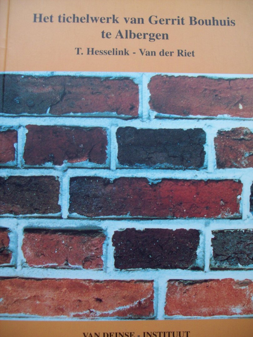 T. Hesselink -Van der Riet. - "Het Tichelwerk van Gerrit Bouhuis te Albergen"