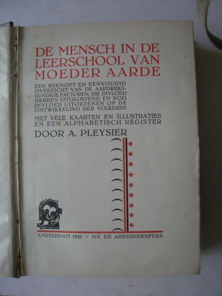 Pleysier, A. - De mensch in de leerschool van moeder aarde. Een beknopt en eenvoudig overzicht van de aardrijkskundige factoren, die invloed hebben uitgeoefend en nog invloed uitoefenen op de ontwikkeling der volkeren