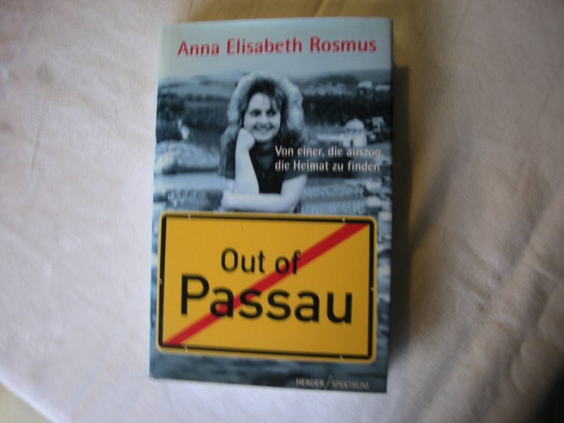 Rosmus, Anna Elisabeth - Out of Passau, Von einer, die auszog, die Heimat zu finden