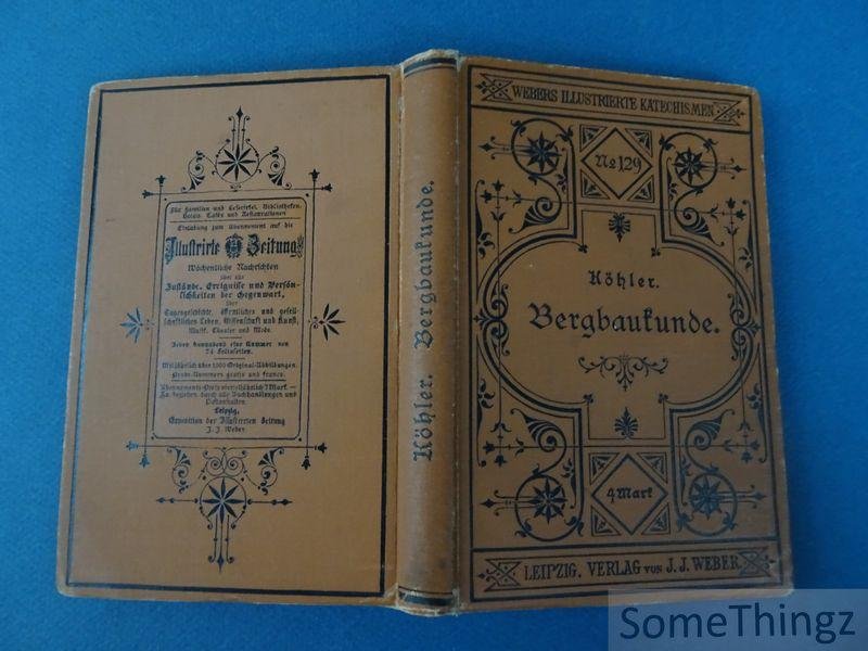 Köhler, Gustav. - Katechismus der Bergbaukunde. Mit 217 in den Text gedruckten Abbildungen.